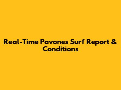 Real-Time Pavones Surf Report & Conditions