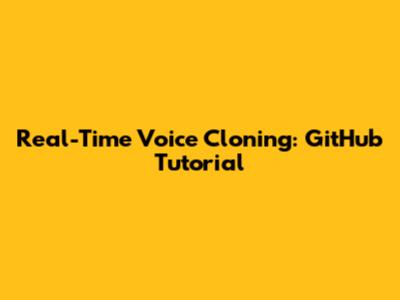 Real-Time Voice Cloning: GitHub Tutorial