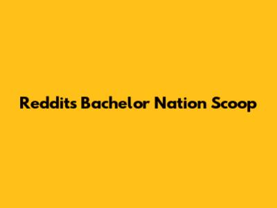 Reddit's Bachelor Nation Scoop