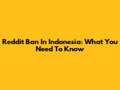Reddit Ban In Indonesia: What You Need To Know