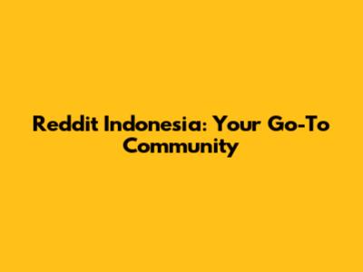 Reddit Indonesia: Your Go-To Community