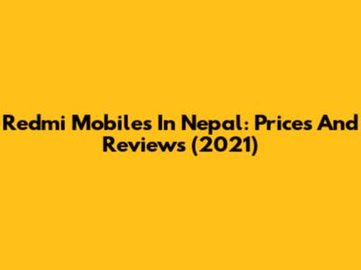 Redmi Mobiles In Nepal: Prices And Reviews (2021)