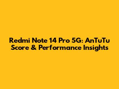 Redmi Note 14 Pro 5G: AnTuTu Score & Performance Insights