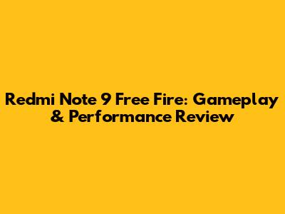 Redmi Note 9 Free Fire: Gameplay & Performance Review