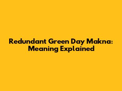 Redundant Green Day Makna: Meaning Explained