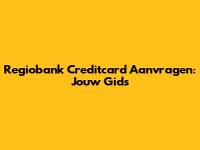 Regiobank Creditcard Aanvragen: Jouw Gids