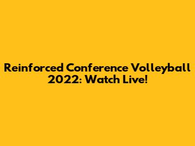 Reinforced Conference Volleyball 2022: Watch Live!