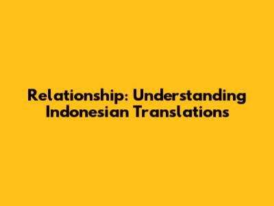 Relationship: Understanding Indonesian Translations