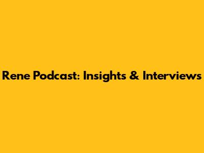 Rene Podcast: Insights & Interviews