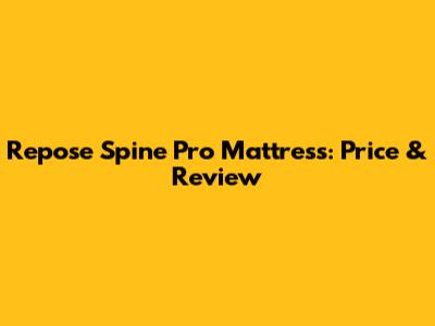 Repose Spine Pro Mattress: Price & Review