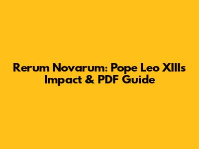 Rerum Novarum: Pope Leo XIII's Impact & PDF Guide