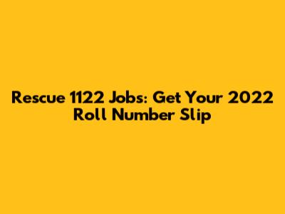 Rescue 1122 Jobs: Get Your 2022 Roll Number Slip
