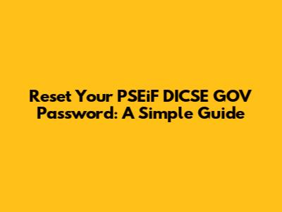 Reset Your PSEiF DICSE GOV Password: A Simple Guide