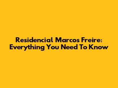 Residencial Marcos Freire: Everything You Need To Know
