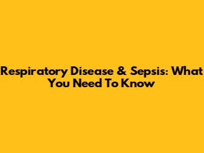 Respiratory Disease & Sepsis: What You Need To Know