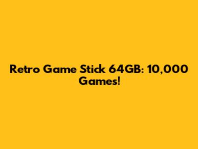 Retro Game Stick 64GB: 10,000 Games!