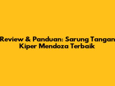 Review & Panduan: Sarung Tangan Kiper Mendoza Terbaik