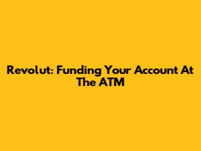 Revolut: Funding Your Account At The ATM
