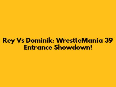 Rey Vs Dominik: WrestleMania 39 Entrance Showdown!