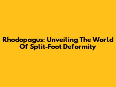Rhodopagus: Unveiling The World Of Split-Foot Deformity