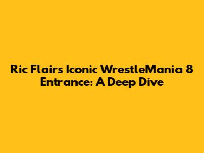Ric Flair's Iconic WrestleMania 8 Entrance: A Deep Dive
