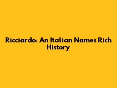 Ricciardo: An Italian Name's Rich History