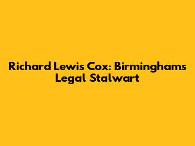 Richard Lewis Cox: Birmingham's Legal Stalwart