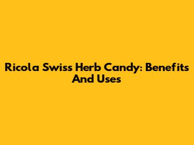 Ricola Swiss Herb Candy: Benefits And Uses