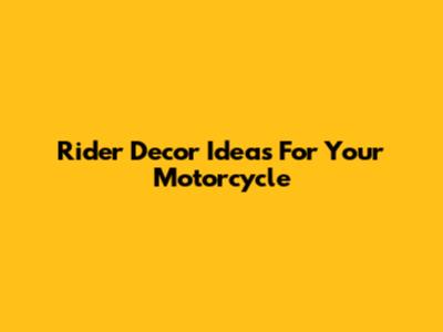 Rider Decor Ideas For Your Motorcycle