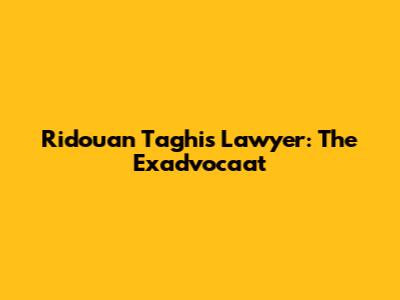 Ridouan Taghi's Lawyer: The Exadvocaat