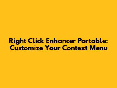 Right Click Enhancer Portable: Customize Your Context Menu