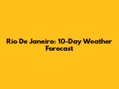 Rio De Janeiro: 10-Day Weather Forecast