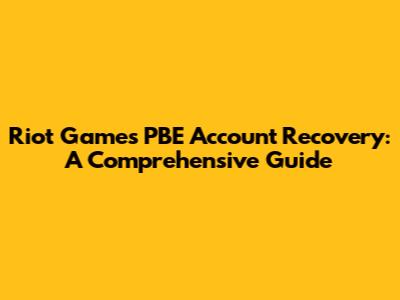 Riot Games PBE Account Recovery: A Comprehensive Guide