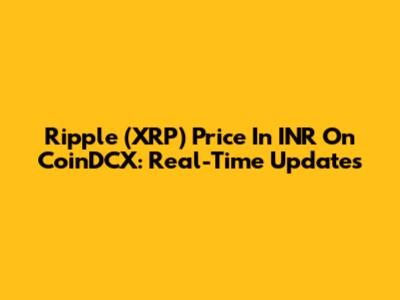 Ripple (XRP) Price In INR On CoinDCX: Real-Time Updates