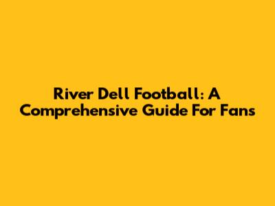 River Dell Football: A Comprehensive Guide For Fans