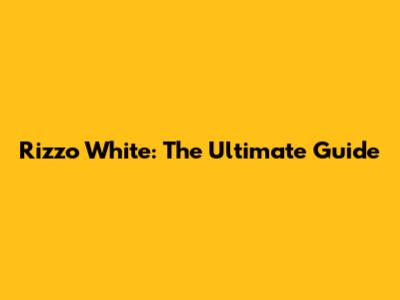 Rizzo White: The Ultimate Guide