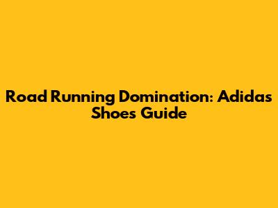 Road Running Domination: Adidas Shoes Guide