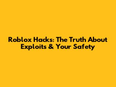 Roblox Hacks: The Truth About Exploits & Your Safety