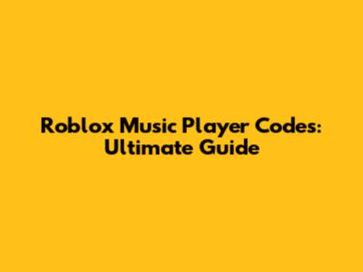 Roblox Music Player Codes: Ultimate Guide