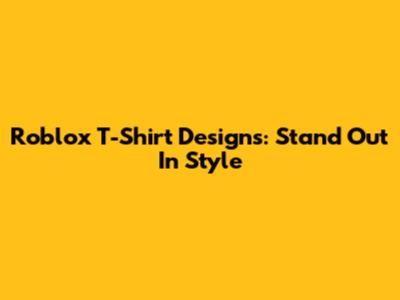 Roblox T-Shirt Designs: Stand Out In Style