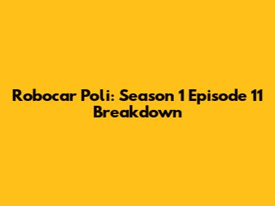 Robocar Poli: Season 1 Episode 11 Breakdown