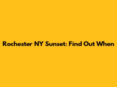 Rochester NY Sunset: Find Out When
