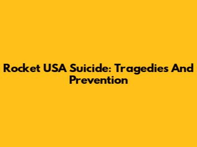 Rocket USA Suicide: Tragedies And Prevention