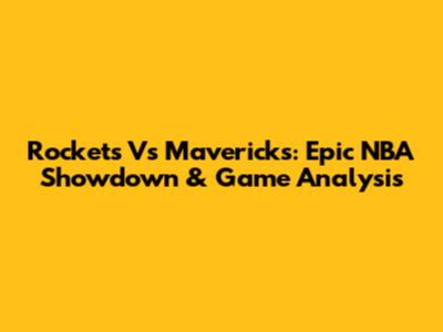 Rockets Vs Mavericks: Epic NBA Showdown & Game Analysis
