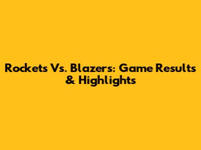Rockets Vs. Blazers: Game Results & Highlights