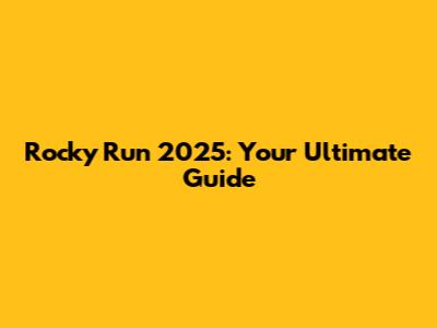 Rocky Run 2025: Your Ultimate Guide