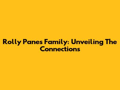 Rolly Pane's Family: Unveiling The Connections