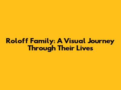 Roloff Family: A Visual Journey Through Their Lives