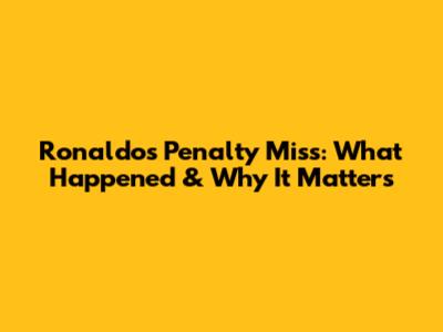 Ronaldo's Penalty Miss: What Happened & Why It Matters