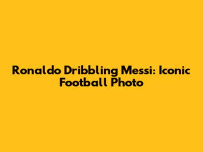 Ronaldo Dribbling Messi: Iconic Football Photo